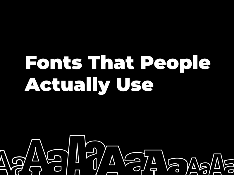 Fonts That People Actually Use