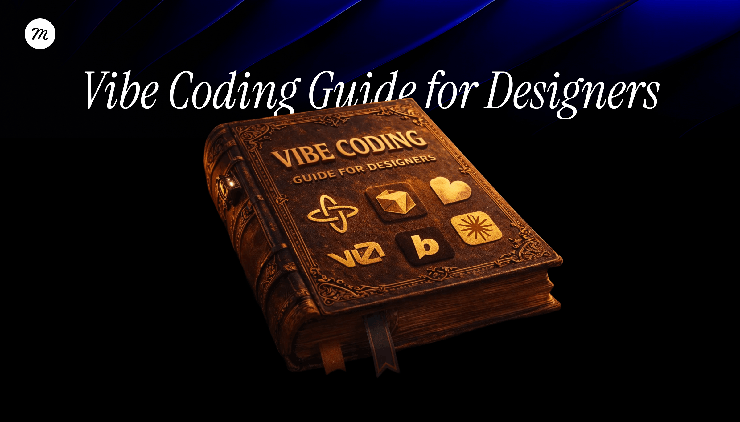 The Complete Vibe Coding Guide For Designers 2026 Muzli Blog