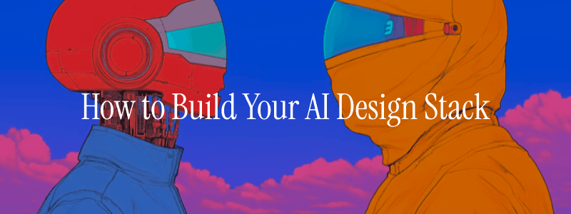 A stylized illustration of a humanoid robot and a human figure facing each other in profile, both wearing futuristic headgear, set against a vivid blue sky with pink clouds, with the text “How to Build Your AI Design Stack” overlaid.