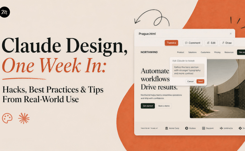 Claude Design, One Week In: Hacks, Best Practices & Tips From Real-World Use